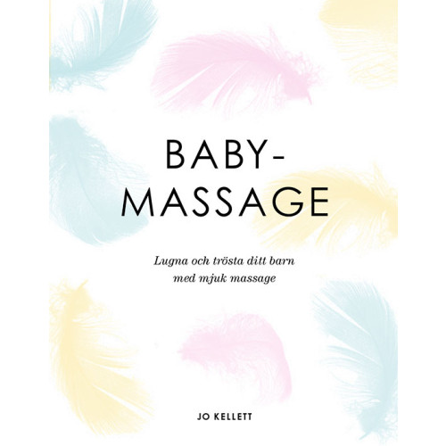 Jo Kellett Babymassage : lugna och trösta ditt barn med mjuk massage (inbunden)