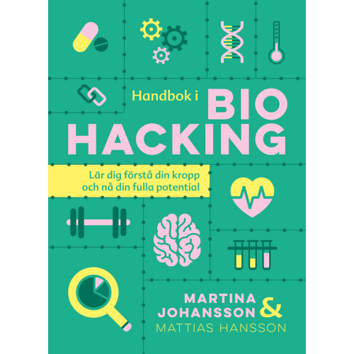 Martina Johansson Handbok i biohacking : lär dig förstå din kropp och nå din fulla potential (inbunden)