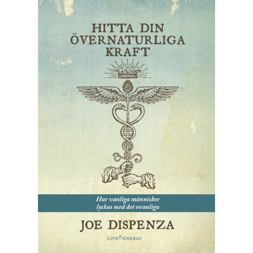 Joe Dispenza Hitta din övernaturliga kraft : hur vanliga människor lyckas med det ovanliga (bok, danskt band)