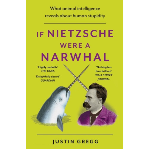 Justin Gregg If Nietzsche Were a Narwhal (pocket, eng)