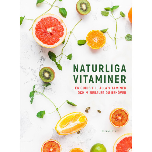 Lizzie Streit Naturliga vitaminer : en guide till alla vitaminer och mineraler du behöver (inbunden)
