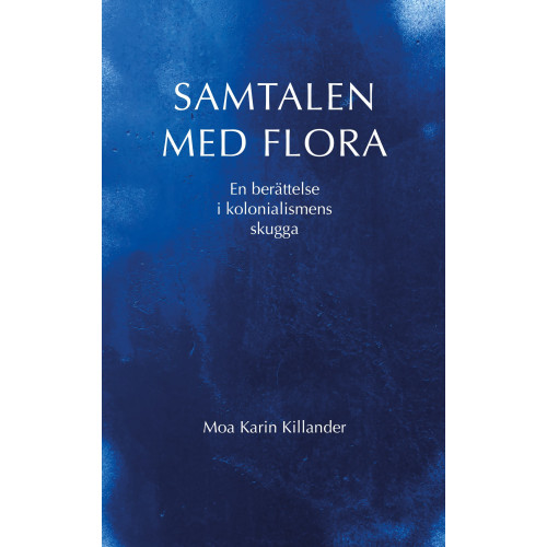 Moa Karin Killander Samtalen med Flora : en berättelse i kolonialismens skugga (bok, danskt band)