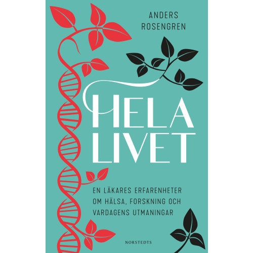 Anders Rosengren Hela livet : en läkares erfarenheter om hälsa, forskning och vardagens utmaningar (inbunden)