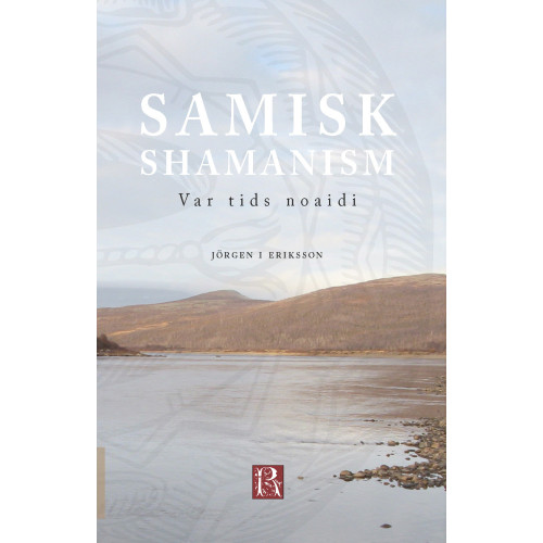 Jörgen I Eriksson Samisk shamanism : var tids noaidi (bok, danskt band)