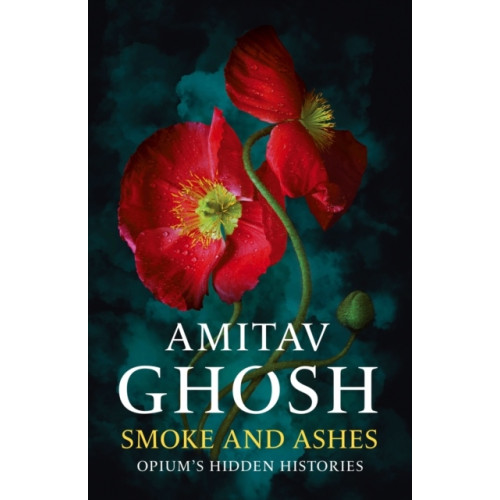 Amitav Ghosh Smoke And Ashes (häftad, eng)