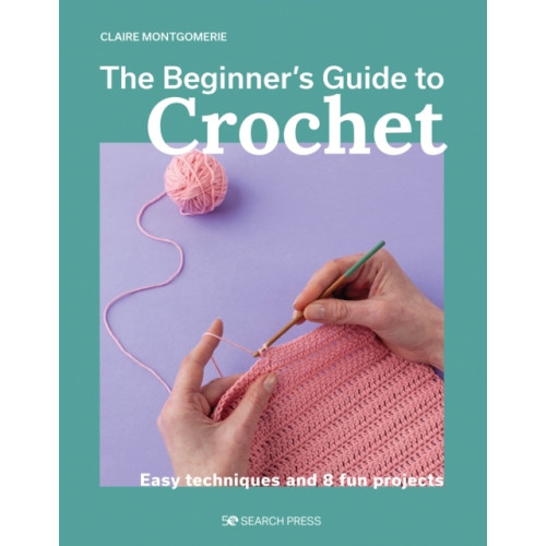 Claire Montgomerie Beginner's Guide to Crochet, The (häftad, eng)