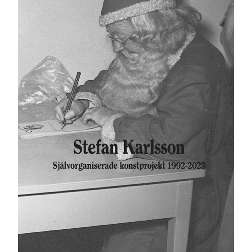 Stefan Karlsson Självorganiserade konstprojekt 1992-2023 (inbunden)