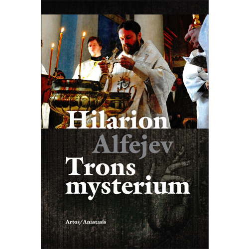 Hilarion Alfejev Trons mysterium En introduktion till den ortodoxa kyrkans troslära och andl (häftad)