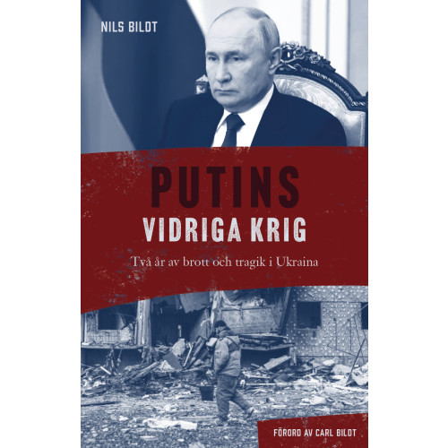 Nils Bildt Putins vidriga krig : Två år av brott och tragik i Ukraina (bok, kartonnage)