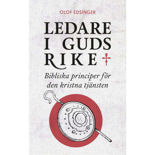 Olof Edsinger Ledare i Guds rike : bibliska principer för den kristna tjänsten (häftad)