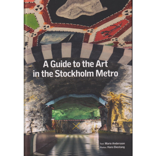 Marie Andersson A guide to the art in the Stockholm Metro (inbunden, eng)