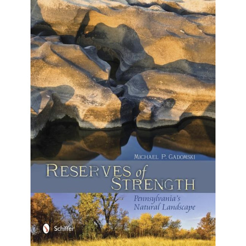 Michael P. Gadomski Reserves of strength: pennsylvanias natural landscape (inbunden, eng)