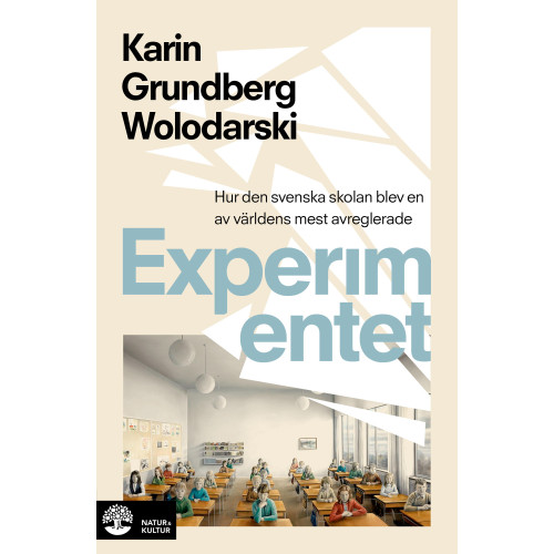 Karin Grundberg Wolodarski Experimentet : så blev den svenska skolan en av världens mest avreglerade (inbunden)