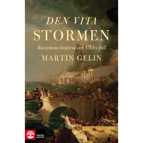 Martin Gelin Den vita stormen : rasismens historia och USA:s fall (inbunden)