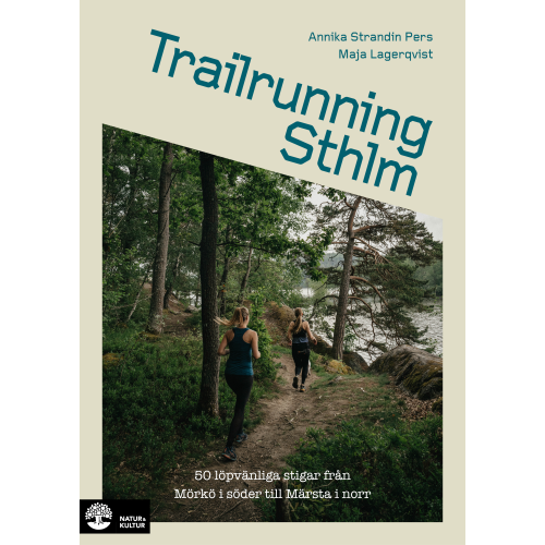 Annika Strandin Pers Trailrunning Sthlm : 50 löpvänliga stigar från Mörkö i söder till Märsta i norr (inbunden)