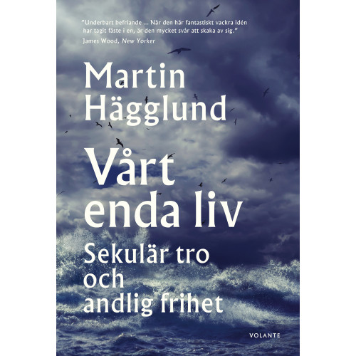 Martin Hägglund Vårt enda liv : sekulär tro och andlig frihet (inbunden)