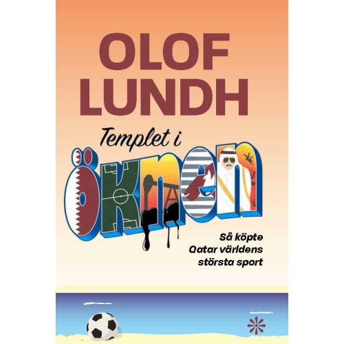 Olof Lundh Templet i öknen : så köpte Qatar världens största sport (inbunden)