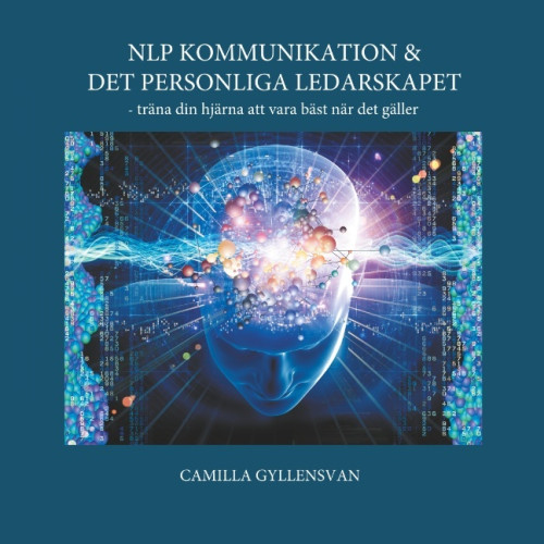 Camilla Gyllensvan NLP Kommunikation & det personliga ledarskapet : - träna din hjärna att var (häftad)