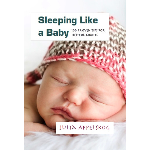 Julia Appelskog Sleeping like a baby : 100 proven tips for restful nights (inbunden, eng)