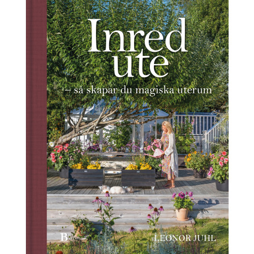 Leonor Juhl Inred ute : så skapar du magiska uterum (bok, halvklotband)