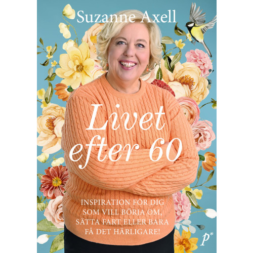 Suzanne Axell Livet efter 60 : inspiration för dig som vill börja om, sätta fart eller bara få det härligare! (inbunden)