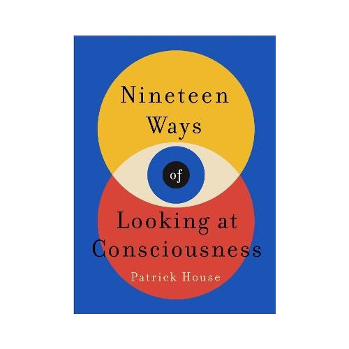 Patrick House Nineteen Ways of Looking at Consciousness (pocket, eng)
