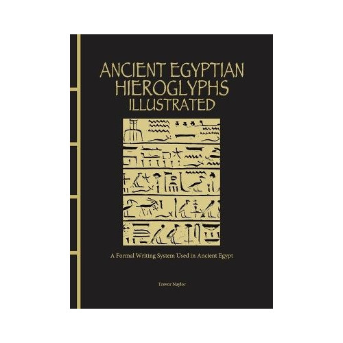 Trevor Naylor Ancient Egyptian Hieroglyphs Illustrated (inbunden, eng)