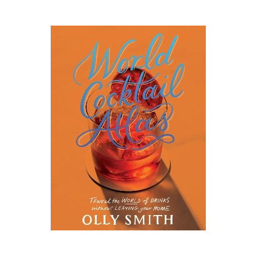 Olly Smith World Cocktail Atlas (inbunden, eng)