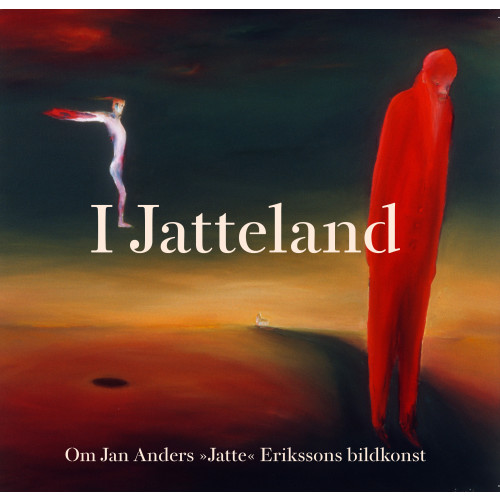 Bortomproduktion I Jatteland:  om Jan Anders "Jatte" Erikssons bildkonst (inbunden)