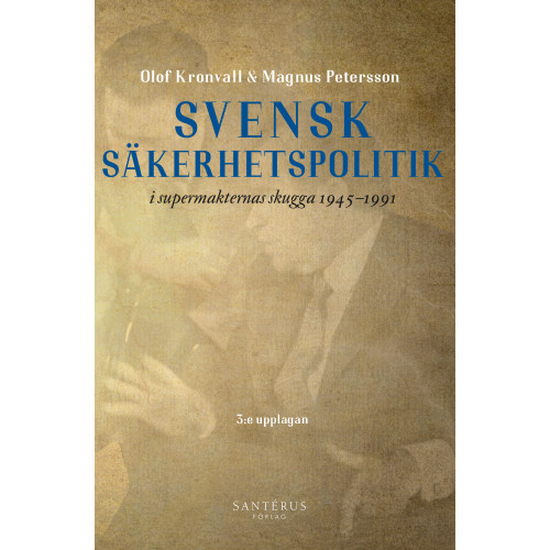 Olof Kronvall Svensk säkerhetspolitik i supermakternas skugga 1945-1991 (bok, danskt band)