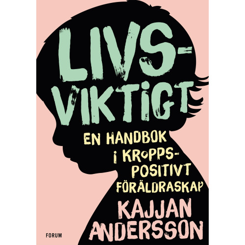 Kajjan Andersson Livsviktigt : en handbok i kroppspositivt föräldraskap (bok, kartonnage)