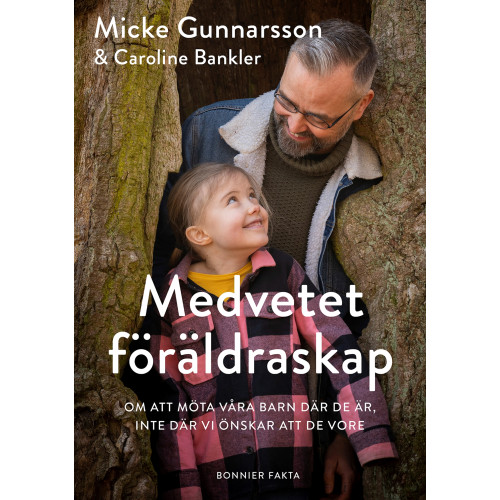 Micke Gunnarsson Medvetet föräldraskap : om att möta våra barn där de är, inte där vi önskar att de vore (bok, kartonnage)