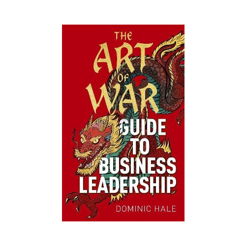 Dominic Hale The Art of War Guide to Business Leadership (inbunden, eng)