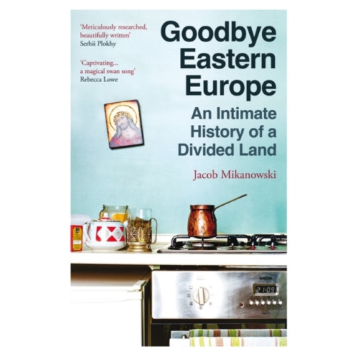 Jacob Mikanowski Goodbye Eastern Europe (pocket, eng)