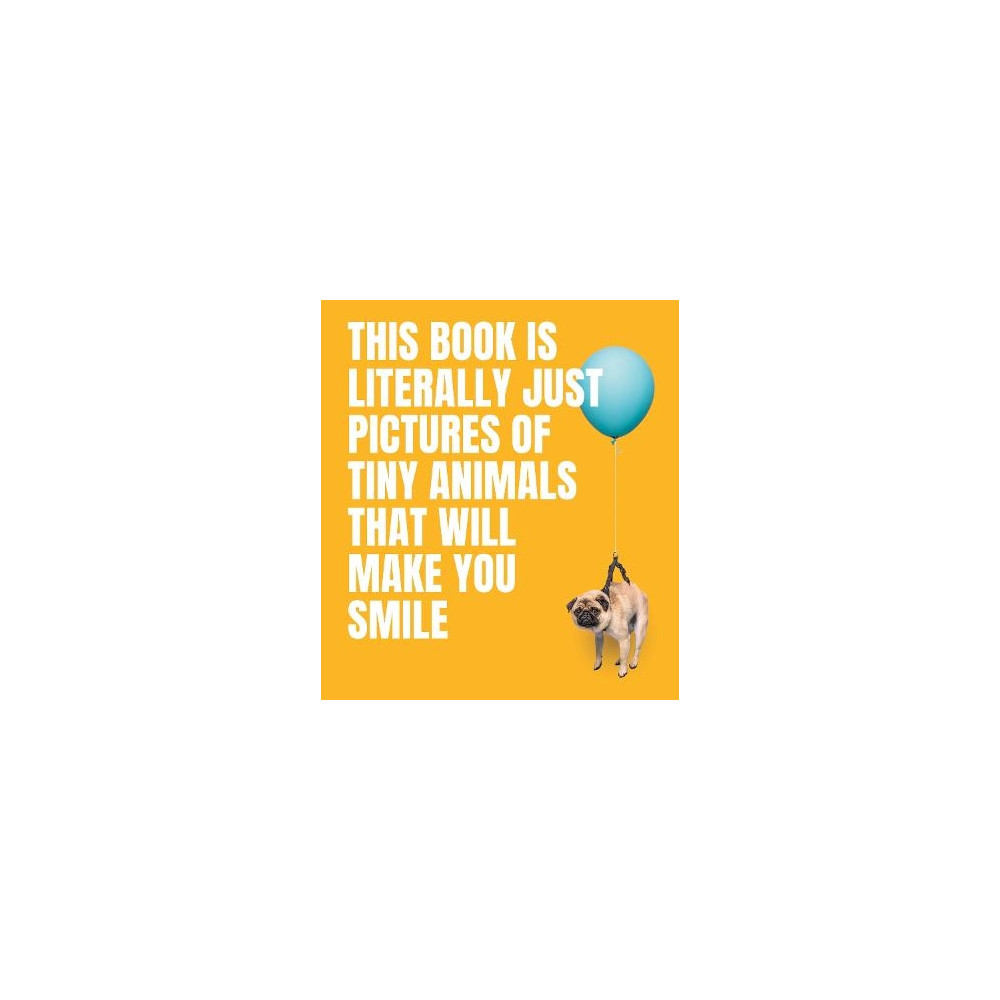 Produktbild för This Book Is Literally Just Pictures of Tiny Animals That Will Make You Smi (inbunden, eng)