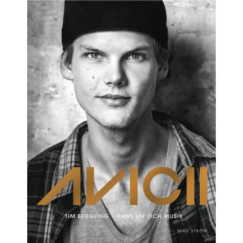 Max Ström Avicii : Tim Bergling - hans liv och musik (inbunden)