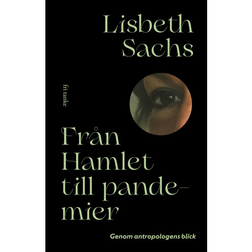 Lisbeth Sachs Från Hamlet till pandemier : genom antropologens blick (bok, klotband)