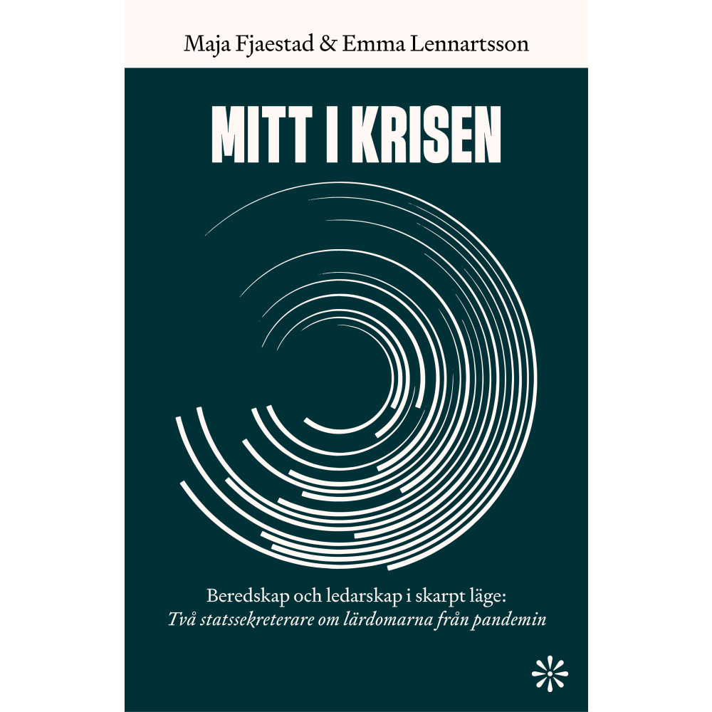 Produktbild för Mitt i krisen : beredskap och ledarskap i skarpt läge - två statssekreterare om lärdomarna från pandemin (inbunden)