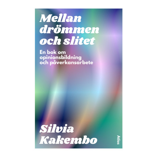 Silvia Kakembo Mellan drömmen och slitet : en bok om opinionsbildning och påverkansarbete (bok, danskt band)