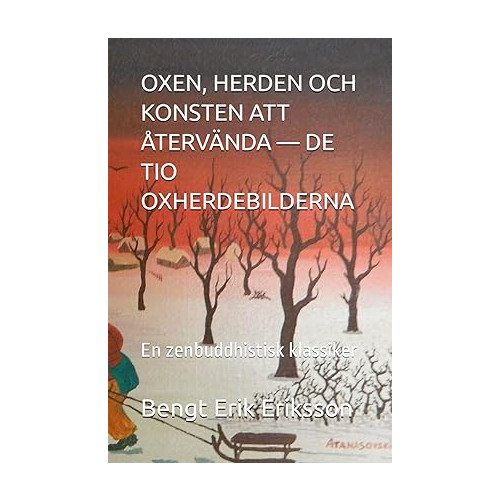 Bengt Erik Eriksson Oxen, herden och konsten att återvända : de tio oxherdebilderna - en zenbuddhistisk klassiker (häftad)