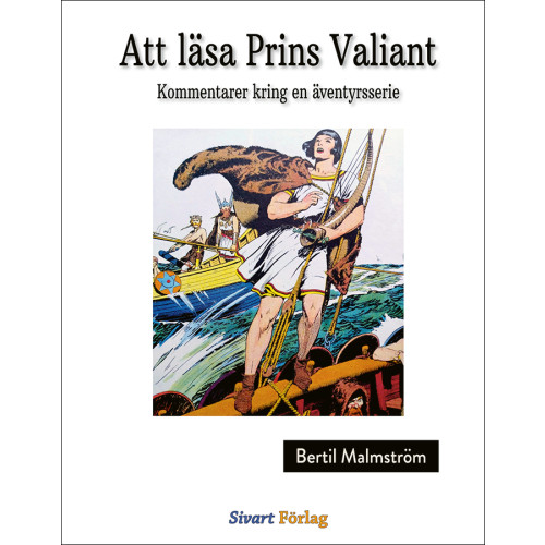 Sivart Förlag Att läsa Prins Valiant : Kommentarer kring en äventyrsserie (inbunden)