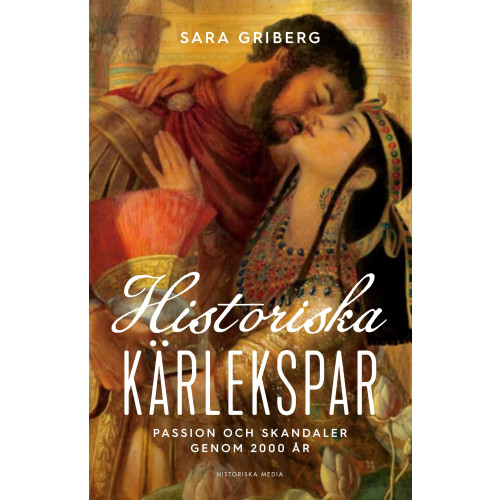 Sara Griberg Historiska kärlekspar : passion och skandaler genom 2000 år (inbunden)