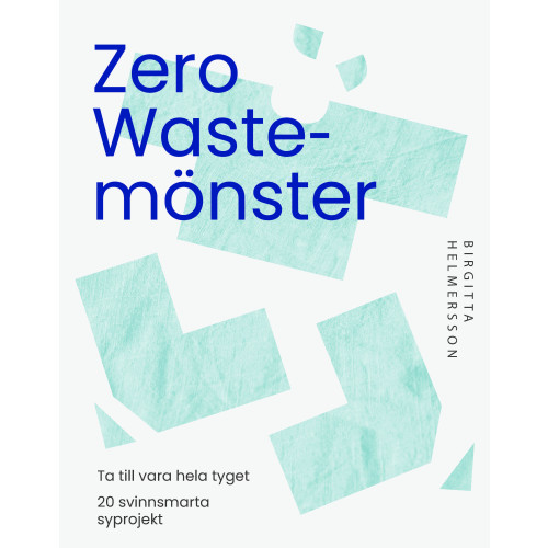 Birgitta Helmersson Zero waste-mönster : 20 svinnsmarta syprojekt till din garderob (bok, danskt band)