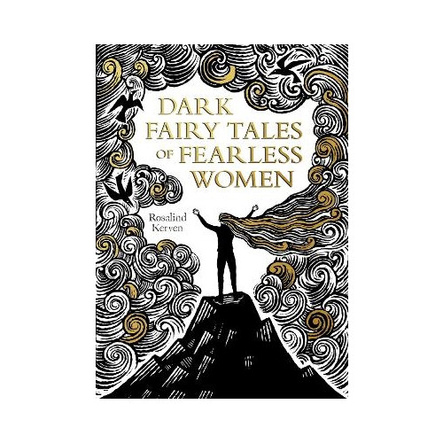 Rosalind Kerven Dark Fairy Tales of Fearless Women (inbunden, eng)