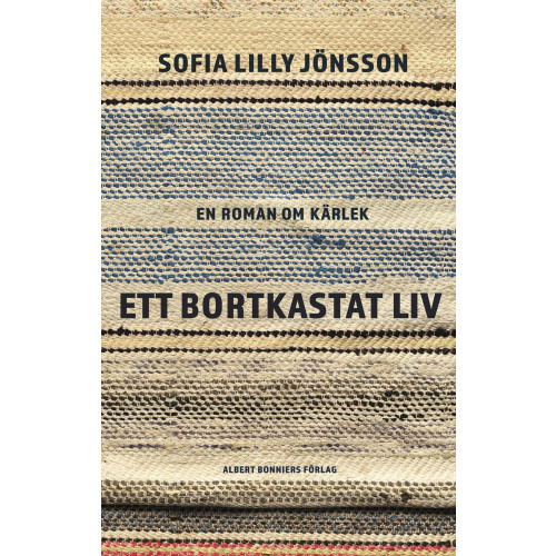 Sofia Lilly Jönsson Ett bortkastat liv : En roman om kärlek (inbunden)