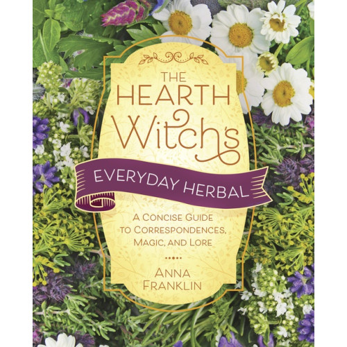 Anna Franklin Hearth Witch's Everyday Herbal,The: A Concise Guide to Correspondences, Magic, and Lore (häftad, eng)