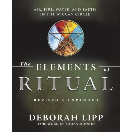 Deborah Lipp The Elements of Ritual: Air, Fire, Water, and Earth in the Wiccan Circle (häftad, eng)