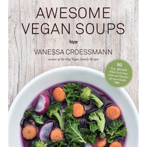 Vanessa Croessmann Awesome vegan soups - 80 easy, affordable whole food stews, chilis and chow (häftad, eng)