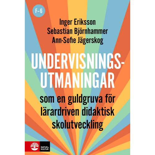 Inger Eriksson Undervisningsutmaningar F-6 : Som en guldgruva för lärardriven didaktisk skolutveckling (häftad)