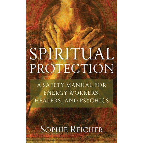 Sandra Reicher Spiritual Protection: A Safety Manual For Energy Workers, Healers & Psychics (häftad, eng)